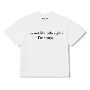 “im not like other girls, im worse” statement t-shirt.